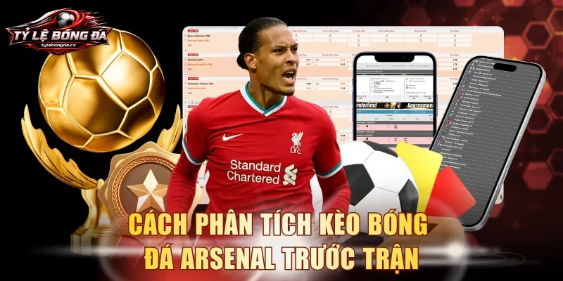 Cách phân tích kèo bóng đá Arsenal trước trận