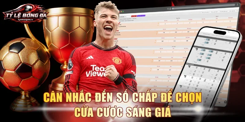 Cân nhắc đến số chấp để chọn cửa cược sáng giáQ