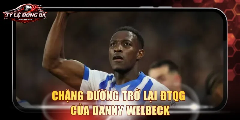 Chặng đường trở lại ĐTQG của Danny Welbeck