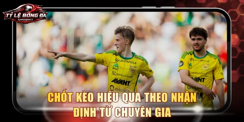 Chốt kèo hiệu quả theo nhận định từ chuyên gia