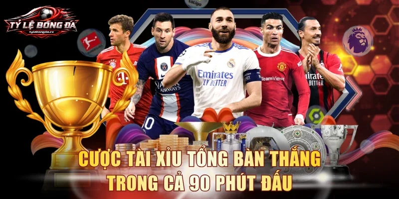 Cược tài xỉu tổng bàn thắng trong cả 90 phút đấu