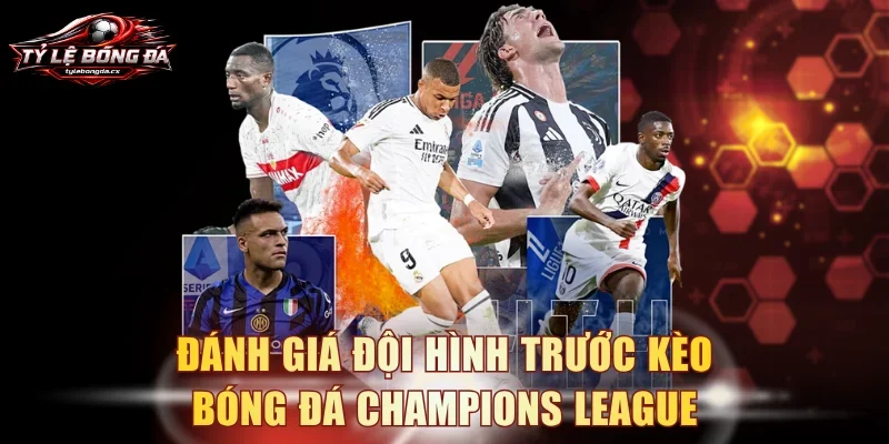 Đánh giá đội hình trước kèo bóng đá Champions League