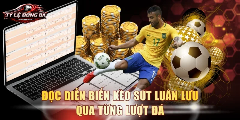 Đọc diễn biến kèo sút luân lưu qua từng lượt đá