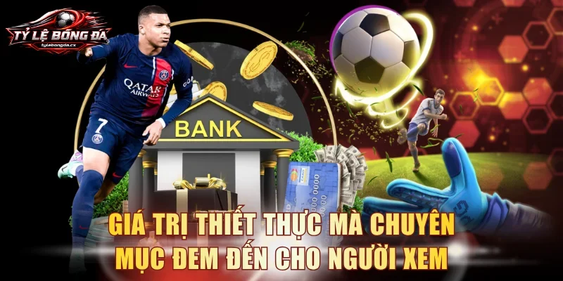 Giá trị thiết thực mà chuyên mục đem đến cho người xem