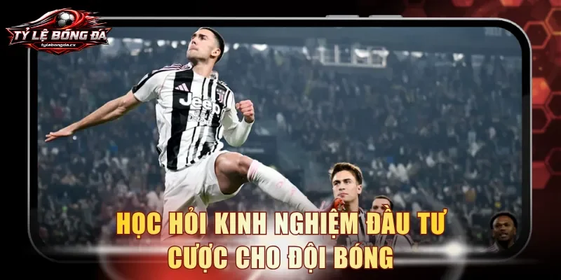 Học hỏi kinh nghiệm đầu tư cược cho đội bóng