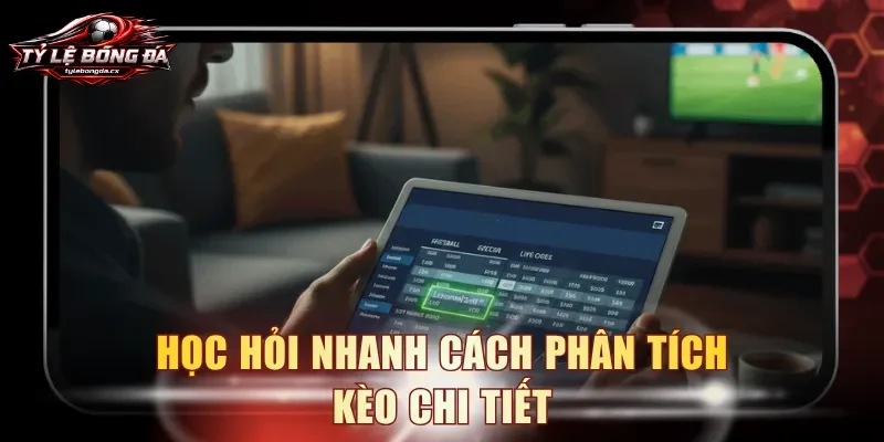 Học hỏi nhanh cách phân tích kèo chi tiết