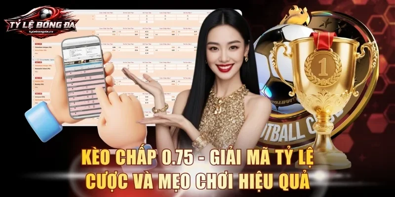Kèo chấp 0.75