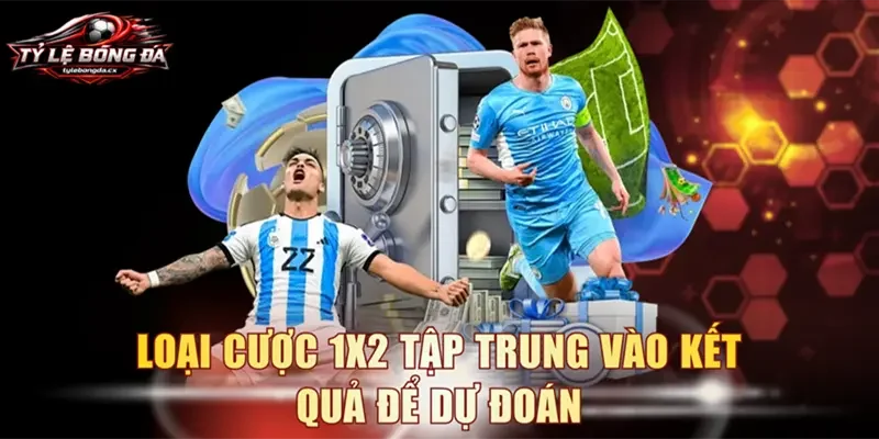 Loại cược 1X2 tập trung vào kết quả để dự đoán