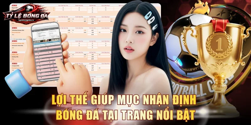 Lợi thế giúp mục nhận định bóng đá tại trang nổi bật