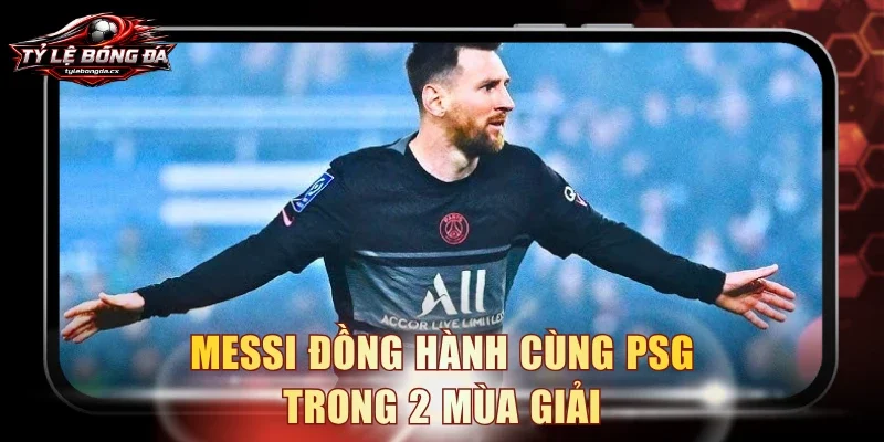 Messi đồng hành cùng PSG trong 2 mùa giải