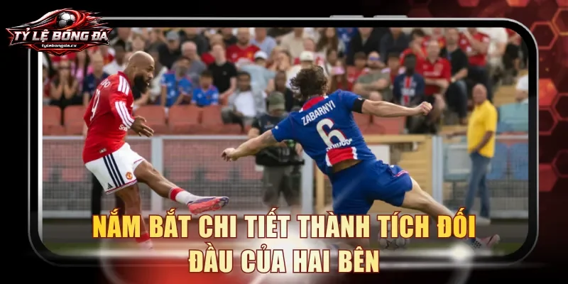 Nắm bắt chi tiết thành tích đối đầu của hai bên