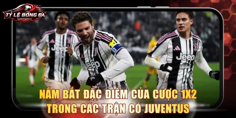 Nắm bắt đặc điểm của cược 1x2 trong các trận có Juventus
