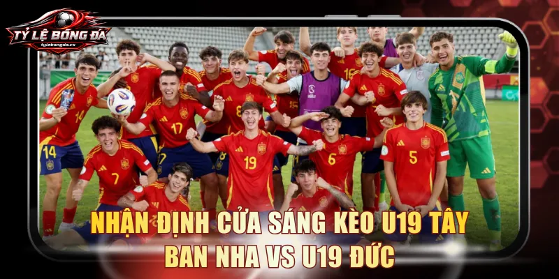 Nhận định cửa sáng kèo U19 Tây Ban Nha vs U19 Đức