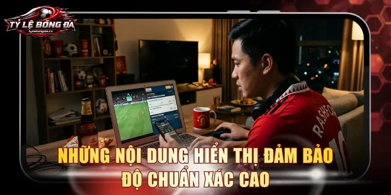 Những nội dung hiển thị đảm bảo độ chuẩn xác cao