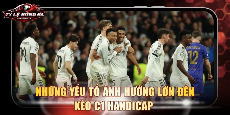 Những yếu tố ảnh hưởng lớn đến kèo C1 handicap