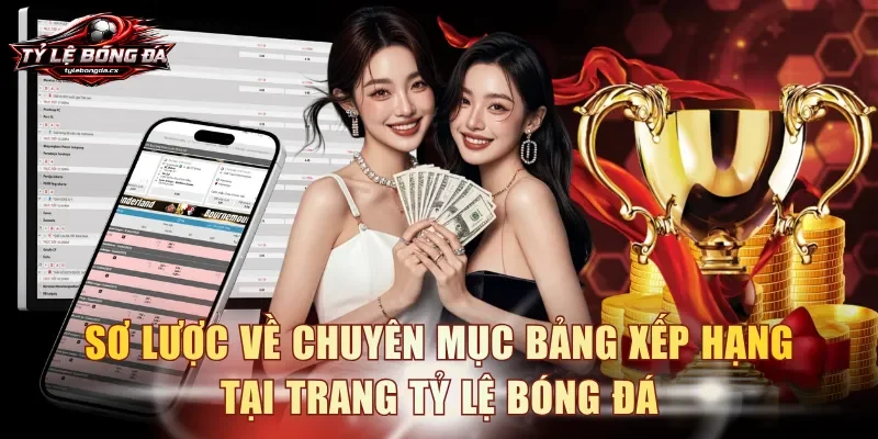 Sơ lược về chuyên mục bảng xếp hạng tại trang tỷ lệ bóng đá
