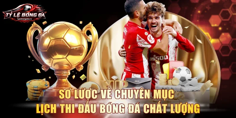 Sơ lược về chuyên mục lịch thi đấu bóng đá chất lượng