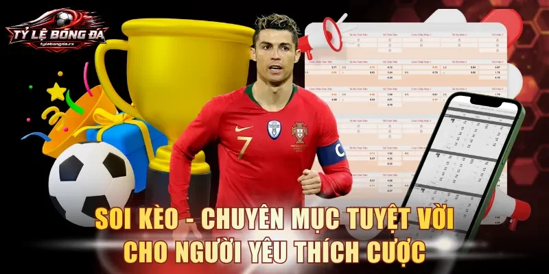 Soi kèo - Chuyên mục tuyệt vời cho người yêu thích cược