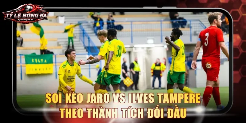 Soi kèo Jaro vs Ilves Tampere theo thành tích đối đầu