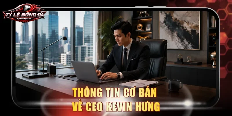 Thông tin cơ bản về CEO Kevin Hưng