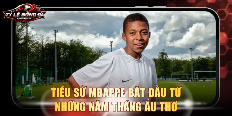 Tiểu sử Mbappe bắt đầu từ những năm tháng ấu thơ