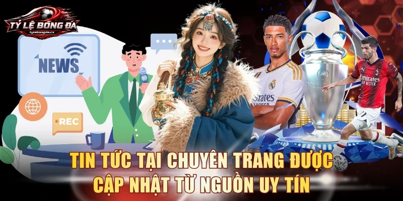 Tin tức tại chuyên trang được cập nhật từ nguồn uy tín