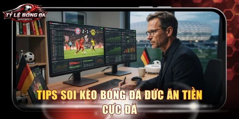Tips soi kèo bóng đá Đức ăn tiền cực đã