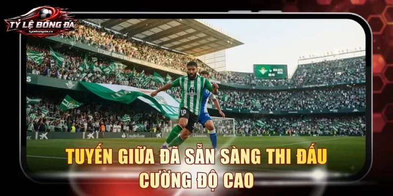 Tuyến giữa đã sẵn sàng thi đấu cường độ cao