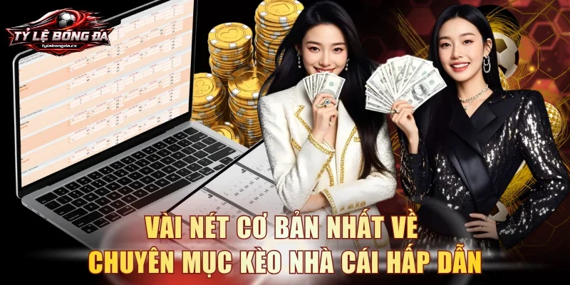 Vài nét cơ bản nhất về chuyên mục kèo nhà cái hấp dẫn